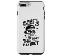 my mind still thinks i am 25 my body thinks my mind is idiot Case for iPhone 7 Plus/8 Plus