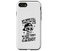 my mind still thinks i am 25 my body thinks my mind is idiot Case for iPhone SE (2020) / 7/8