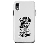 my mind still thinks i am 25 my body thinks my mind is idiot Case for iPhone XR