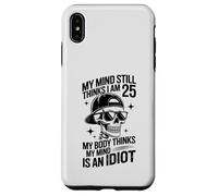 my mind still thinks i am 25 my body thinks my mind is idiot Case for iPhone XS Max