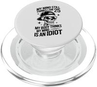 my mind still thinks i am 25 my body thinks my mind is idiot PopSockets PopGrip for MagSafe