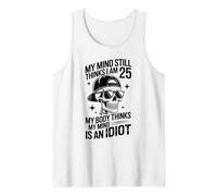 My Mind Still Thinks i am 25 My Body Thinks My Mind is Idiot Tank Top