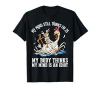 My Mind Still Thinks I'm 25 My Body Thinks My Mind is an T-Shirt