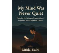 My Mind Was Never Quiet: Growing Up Between Expectations, Emotions, and Unspoken Truths