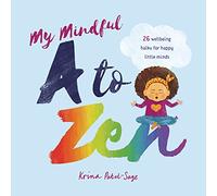 My Mindful A to Zen : 26 Wellbeing Haiku for Happy Little Minds
