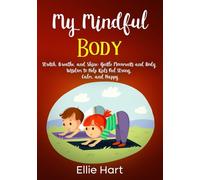 My Mindful Body: Stretch, Breathe, and Shine: Gentle Movements and Body Wisdom to Help Kids Feel Strong, Calm, and Happy