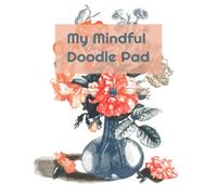 My Mindful Doodle Pad: mindful doodling to quiet the mind