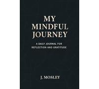 My Mindful Journey: A daily journal for reflection and gratitude