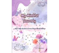 My Mindful Journey: Self-help guide to Inner Peace and Clarity