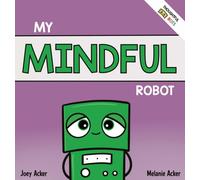 My Mindful Robot : A Children's Social Emotional Book About Managing Emotions with Mindfulness