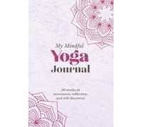 My Mindful Yoga Journal: 20 weeks of movement, reflection and self-discovery