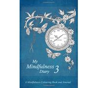 My Mindfulness Diary 3: A Mindfulness Colouring Book and Journal: An adult colouring book and diary with inspirational quotes