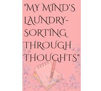 MY MIND'S LAUNDRY- SORTING THROUGH THOUGHTS: Mental awareness journal.