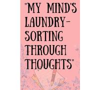 MY MIND'S LAUNDRY- SORTING THROUGH THOUGHTS: Mental awareness journal.