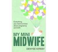 My Mini Midwife: Everything You Need to Know about Pregnancy and Birth