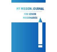 My Mission Journal For Senior Missionaries: A Diary for Senior Missionaries Individuals or Couples, Great Gift for Grandparents and Family