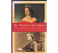 My Mistress the Queen: Letters of Frieda Arnold, Dresser to Queen Victoria, 1854-59