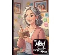 My Mom and Her Forgotten Things: A Guided Journal to Capture Her Stories, Cherished Memories, and the Little Details That Matter Most