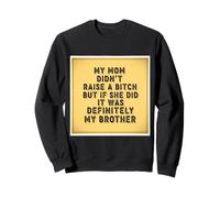 My Mom Didn't Raise A But If She Did It Was My Brother Funny Sweatshirt