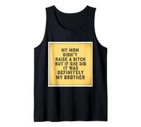 My Mom Didn't Raise A But If She Did It was My Brother Funny Tank Top
