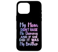 My Mom Didn't Raise No Dummy and If She Did It Was Brother Case for iPhone 16 Pro Max