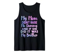 My Mom Didn't Raise No Dummy and If She Did It Was Brother Tank Top