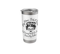 My Mom Didnt Raise No Dummy and If She Did It was My Brother Stainless Steel Insulated Tumbler