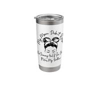 My Mom Didnt Raise No Dummy and If She Did It was My Brother Stainless Steel Insulated Tumbler
