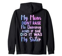 My Mom Didn't Raise No Dummy and If She Did It Was My Sister Zip Hoodie