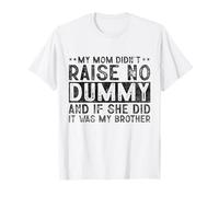 My Mom Didn't Raise No Dummy But If She Did It was Brother T-Shirt
