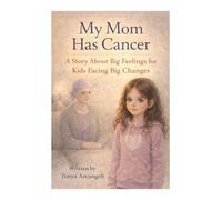 My Mom Has Cancer: A Story About Big Feelings for Kids Facing Big Changes