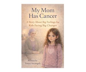 My Mom Has Cancer: A Story About Big Feelings for Kids Facing Big Changes
