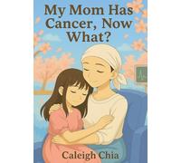 My Mom Has Cancer, Now What?