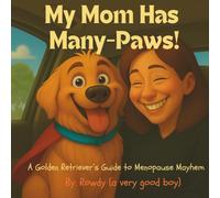 My Mom Has Many-Paws!: A Golden Retriever's Guide to Menopause Mayhem