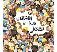 My Mom Has Two Jobs