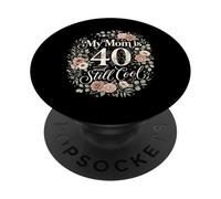 My Mom is 40 and Still Cool Floral Graphic PopSockets Adhesive PopGrip