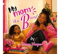 My Mom Is a B Word