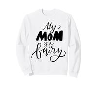My Mom Is A Fairy Expression Quote For Mothers Day Edition Sweatshirt