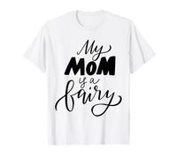 My Mom is A Fairy Expression Quote for Mothers Day Edition T-Shirt