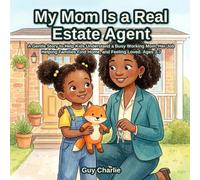 My Mom Is a Real Estate Agent: A Gentle Story to Help Kids Understand a Busy Working Mom, Her Job Helping Families Find Home, and Feeling Loved. Ages 3-7 (What My Grown-Up Does)