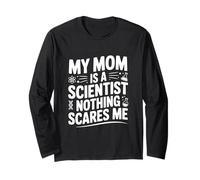 My Mom is a Scientist Nothing Scares Me Long Sleeve T-Shirt