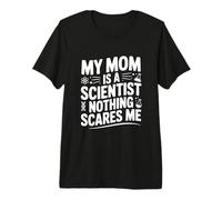 My Mom is a Scientist Nothing Scares Me Premium T-Shirt