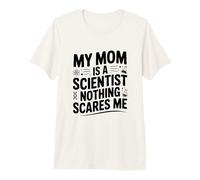 My Mom is a Scientist Nothing Scares Me Premium T-Shirt