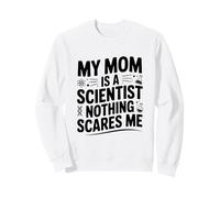 My Mom is a Scientist Nothing Scares Me Sweatshirt