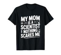 My Mom is a Scientist Nothing Scares Me T-Shirt