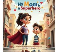 My Mom is a Superhero: Poem Book with Colorful Illustrations. For 4 to 8 Year Old Kids. Beautiful, Colorful and Attractive Poem with Tribute to Mothers. A Perfect gift for Mother's Day Gift.