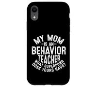 My Mom Is an Behavior Teacher What Superpower Does Your Have Case for iPhone XR