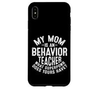 My Mom Is an Behavior Teacher What Superpower Does Your Have Case for iPhone XS Max