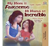 My Mom is Awesome Mi mamá es increíble (libros infantiles, English Spanish childrens books): Libros para niños, bilingual spanish children: English Spanish Bilingual Edition
