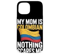 My Mom Is Colombian Nothing Scares Me Case for iPhone 15
